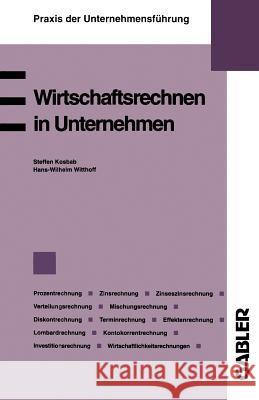 Wirtschaftsrechnen in Unternehmen: Prozentrechnung. Zinsrechnung. Zinseszinsrechnung. Verteilungsrechnung. Mischungsrechnung. Diskontrechnung. Terminr Kosbab, S. U. a. 9783409135535 Gabler Verlag