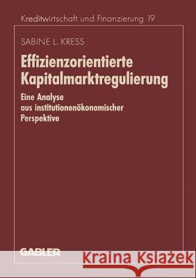 Effizienzorientierte Kapitalmarktregulierung: Eine Analyse Aus Institutionenökonomischer Perspektive Kress, Sabine 9783409135658 Gabler Verlag