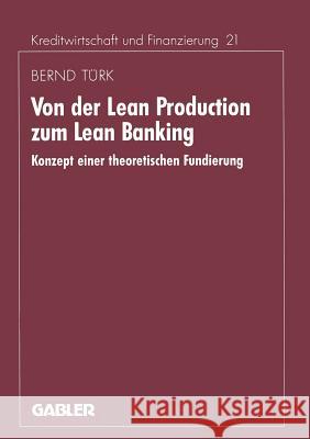 Von Der Lean Production Zum Lean Banking: Konzept Einer Theoretischen Fundierung Türk, Bernd 9783409135665 Gabler Verlag
