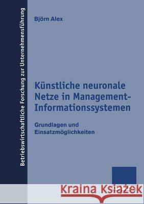 Künstliche Neuronale Netze in Management-Informationssystemen: Grundlagen Und Einsatzmöglichkeiten Alex, Björn 9783409135788 Gabler Verlag