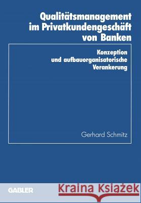 Qualitätsmanagement Im Privatkundengeschäft Von Banken: Konzeption Und Aufbauorganisatorische Verankerung Schmitz, Gerhard 9783409135962 Gabler Verlag