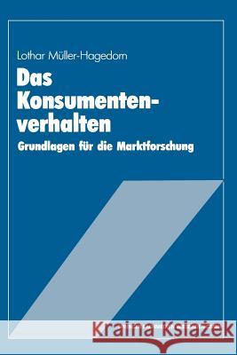 Das Konsumentenverhalten: Grundlagen Für Die Marktforschung Müller-Hagedorn, Lothar 9783409136051