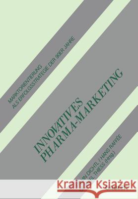 Innovatives Pharma-Marketing: Marktorientierung ALS Erfolgsstrategie Der 90er Jahre Dichtl, Erwin 9783409136242 Gabler Verlag