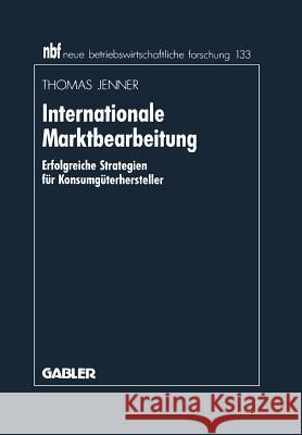 Internationale Marktbearbeitung: Erfolgreiche Strategien Für Konsumgüterhersteller Jenner, Thomas 9783409136341 Gabler Verlag