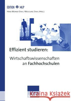 Effizient Studieren: Wirtschaftswissenschaften an Fachhochschulen Stahl, Hans-Werner 9783409136365 Gabler Verlag