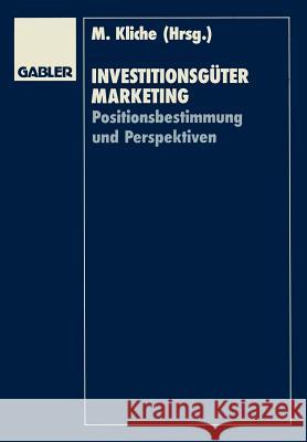 Investitionsgütermarketing: Positionsbestimmung Und Perspektiven Kliche, Mario 9783409136440 Gabler Verlag