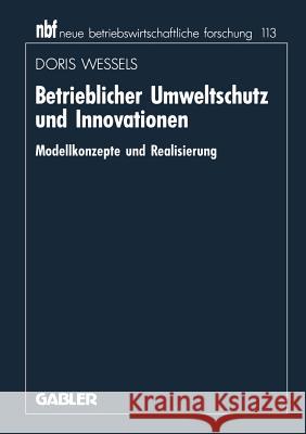 Betrieblicher Umweltschutz Und Innovationen: Modellkonzepte Und Realisierung Wessels, Doris 9783409136716 Gabler Verlag