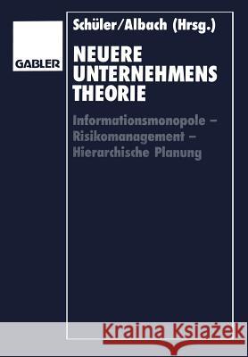Neuere Unternehmenstheorie: Informationsmonopole -- Risikomanagement -- Hierarchische Planung Schüler, Wolfgang 9783409136747