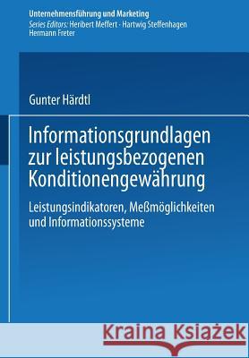 Informationsgrundlagen Zur Leistungsbezogenen Konditionengewährung: Leistungsindikatoren, Meßmöglichkeiten Und Informationssysteme Härdtl, Gunter 9783409136907 Gabler Verlag