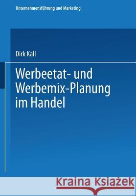 Werbeetat- Und Werbemix-Planung Im Handel Dirk Kall 9783409136952 Springer