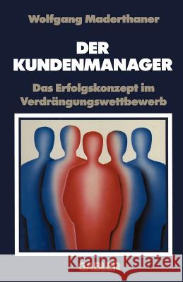 Der Kundenmanager: Das Erfolgsrezept Im Verdrängungswettbewerb Maderthaner, Wolfgang 9783409137133 Gabler Verlag