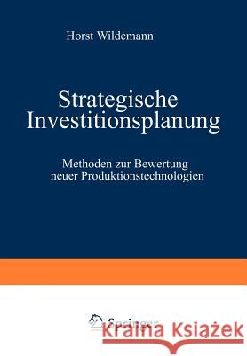 Strategische Investitionsplanung: Methoden Zur Bewertung Neuer Produktionstechnologien Wildemann, Horst 9783409137157