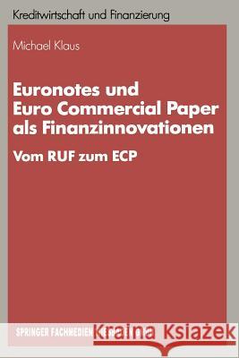 Euronotes Und Euro Commercial Paper ALS Finanzinnovationen: Vom Ruf Zum Ecp Klaus, Michael 9783409137201 Gabler Verlag