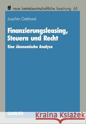 Finanzierungsleasing, Steuern Und Recht: Eine Ökonomische Analyse Gebhard, Joachim 9783409137294 Gabler Verlag