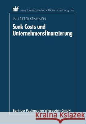 Sunk Costs Und Unternehmensfinanzierung Jan Pieter Krahnen Jan Pieter Krahnen 9783409137348 Springer