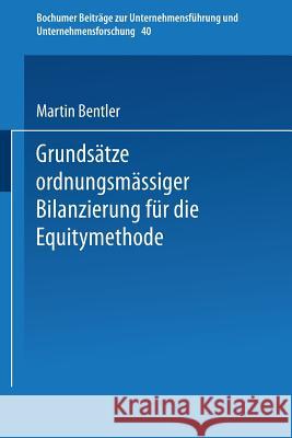 Grundsätze Ordnungsmäßiger Bilanzierung Für Die Equitymethode Bentler, Martin 9783409137386 Gabler Verlag