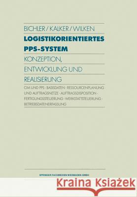 Logistikorientiertes Pps-System: Konzeption, Entwicklung Und Realisierung Bichler, Klaus 9783409137461 Gabler Verlag