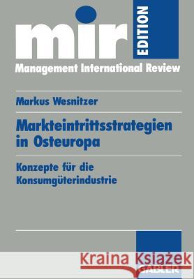 Markteintrittsstrategien in Osteuropa: Konzepte Für Die Konsumgüterindustrie Wesnitzer, Markus 9783409137485 Gabler Verlag