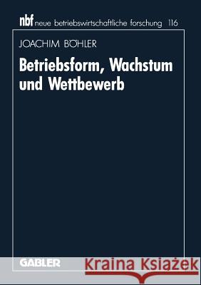 Betriebsform, Wachstum Und Wettbewerb Joachim Beohler Joachim Bohler 9783409137584 Gabler Verlag