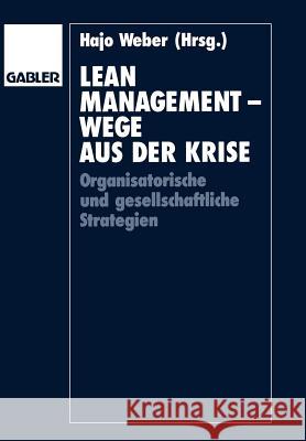 Lean Management -- Wege Aus Der Krise: Organisatorische Und Gesellschaftliche Strategien Weber, Hajo 9783409137607 Gabler Verlag