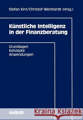 Künstliche Intelligenz in Der Finanzberatung: Grundlagen -- Konzepte -- Anwendungen Kirn, Stefan 9783409137737 Gabler Verlag