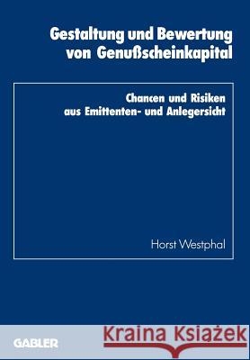 Gestaltung Und Bewertung Von Genußscheinkapital: Chancen Und Risiken Aus Emittenten- Und Anlegersicht Westphal, Horst 9783409137829 Gabler Verlag