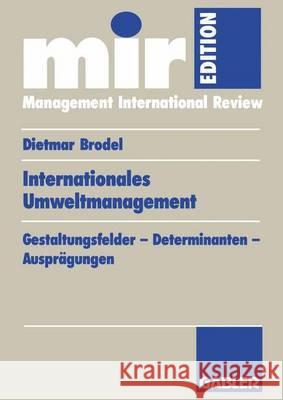 Internationales Umweltmanagement: Gestaltungsfelder -- Determinanten -- Ausprägungen Brodel, Dietmar 9783409137874 Gabler