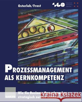 Prozeßmanagement ALS Kernkompetenz: Wie Sie Business Reengineering Strategisch Nutzen Können Osterloh, Margit 9783409137881