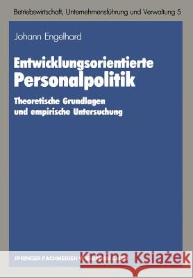 Entwicklungsorientierte Personalpolitik: Theoretische Grundlagen Und Empirische Untersuchung Engelhard, Johann 9783409138321 Gabler Verlag