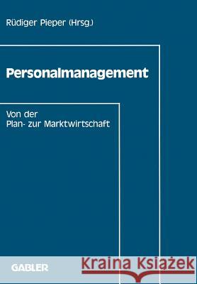 Personalmanagement: Von Der Plan- Zur Marktwirtschaft Pieper, Rüdiger 9783409138468