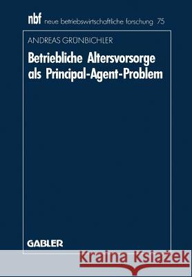 Betriebliche Altersvorsorge ALS Principal-Agent-Problem Andreas Greunbichler Andreas Grunbichler 9783409138499 Gabler Verlag