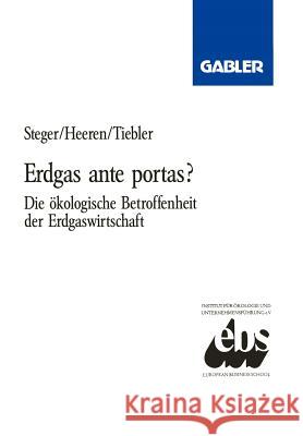 Erdgas Ante Portas?: Die Ökologische Betroffenheit Der Erdgaswirtschaft Steger, Ulrich 9783409138628 Gabler Verlag