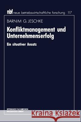 Konfliktmanagement Und Unternehmenserfolg Barnim G. Jeschke Barnim G. Jeschke 9783409138734 Springer