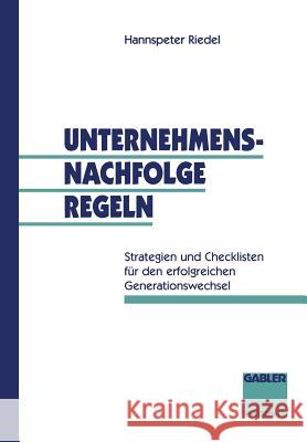 Unternehmensnachfolge Regeln: Strategien Und Checklisten Für Den Erfolgreichen Generationswechsel Riedel, Hannspeter 9783409138802 Gabler Verlag