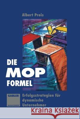 Die Mop-Formel: Erfolgsstrategien Für Dynamische Unternehmer Preis, Albert 9783409138949 Gabler Verlag