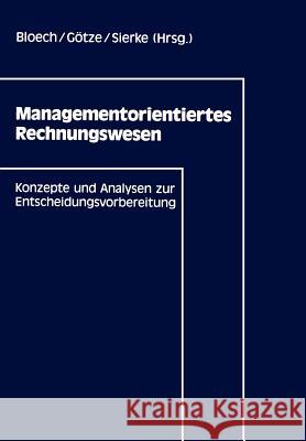 Managementorientiertes Rechnungswesen: Konzepte Und Analysen Zur Entscheidungsvorbereitung Bloech, Jürgen 9783409139014 Gabler Verlag