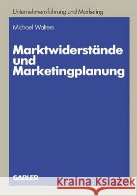 Marktwiderstände Und Marketingplanung: Strategische Und Taktische Lösungsansätze Am Beispiel Des Textverarbeitungsmarktes Walters, Michael 9783409139021 Gabler Verlag