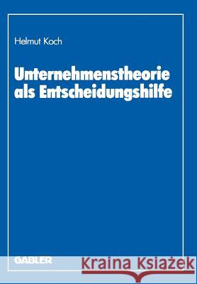 Unternehmenstheorie ALS Entscheidungshilfe Koch, Helmut 9783409139083 Gabler Verlag