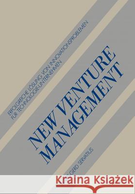 New Venture Management: Erfolgreiche Lösung Von Innovationsproblemen Für Technologie-Unternehmen Servatius, Hans-Gerd 9783409139090 Gabler Verlag