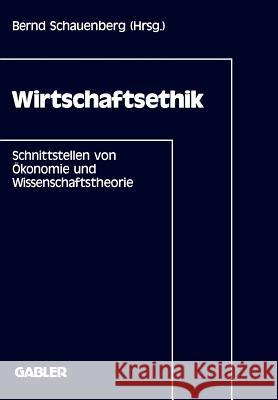 Wirtschaftsethik: Schnittstellen Von Ökonomie Und Wissenschaftstheorie Schauenberg, Bernd 9783409139281 Gabler Verlag