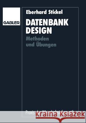 Datenbankdesign: Methoden Und Übungen Stickel, Eberhard 9783409139373 Gabler Verlag
