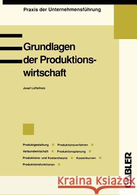 Grundlagen Der Produktionswirtschaft Josef Loffelholz 9783409139908