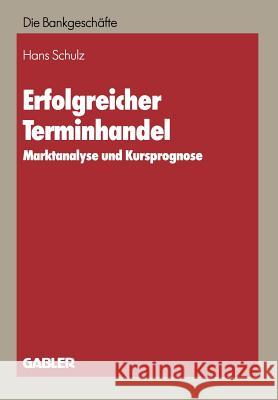 Erfolgreicher Terminhandel: Marktanalyse Und Kursprognose Schulz, Hans 9783409140003 Gabler Verlag