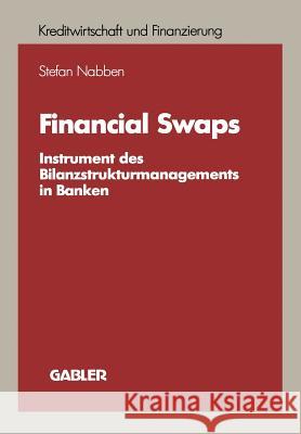 Financial Swaps: Instrument Des Bilanzstrukturmanagements in Banken Nabben, Stefan 9783409140171 Gabler Verlag
