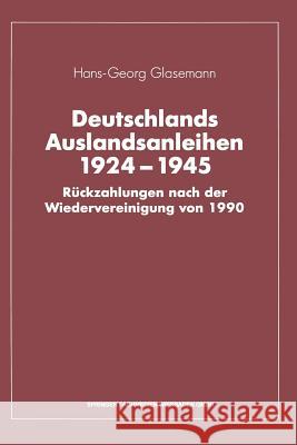 Deutschlands Auslandsanleihen 1924-1945: Rückzahlungen Nach Der Wiedervereinigung Von 1990 Glasemann, Hans-Georg 9783409140386