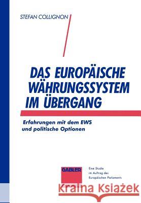 Das Europäische Währungssystem Im Übergang: Erfahrungen Mit Dem Ews Und Politische Optionen Collignon, Stefan 9783409140508