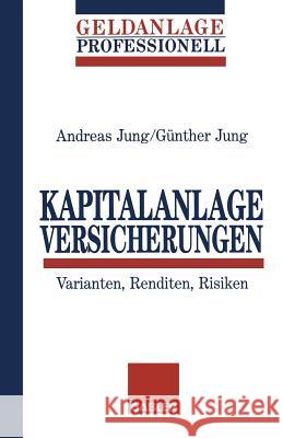 Kapitalanlage Versicherungen: Varianten, Renditen, Risiken Jung, Andreas 9783409140690 Gabler Verlag