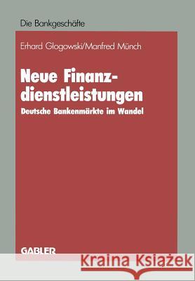 Neue Finanzdienstleistungen: Deutsche Bankenmärkte Im Wandel Glogowski, Erhard 9783409141017 Gabler Verlag