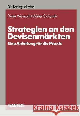 Strategien an Den Devisenmärkten: Eine Anleitung Für Die Praxis Wermuth, Dieter 9783409141086