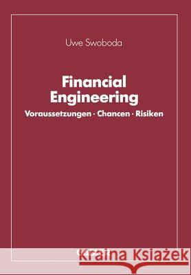Financial Engineering: Voraussetzungen - Chancen - Risiken Swoboda, Uwe C. 9783409141369 Springer